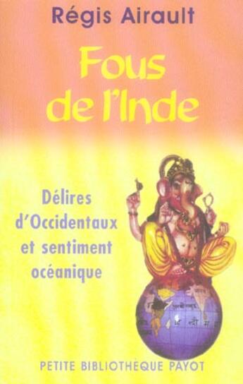 Couverture du livre « Fous de l'inde_1_ere_ed - fermeture et bascule vers 9782228915328 - delires d'occidentaux et sentime » de Regis Airault aux éditions Payot