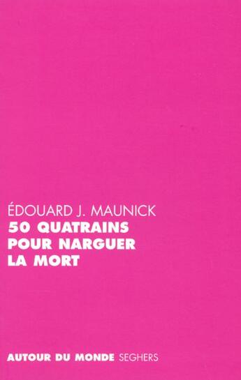 Couverture du livre « 50 quatrains pour narguer la mort » de Edouard J. Maunick aux éditions Seghers