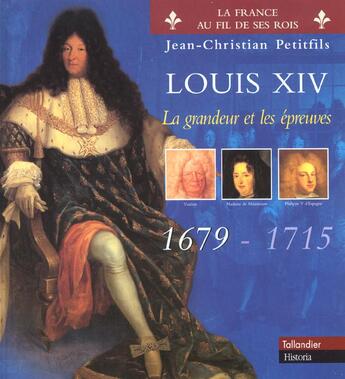 Couverture du livre « Louis xiv t 2 la grandeur et les epreuves 1679-1715 » de Petitfils J-C aux éditions Tallandier