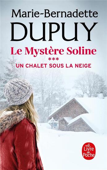 Couverture du livre « Le mystère Soline Tome 3 : un chalet sous la neige » de Marie-Bernadette Dupuy aux éditions Le Livre De Poche