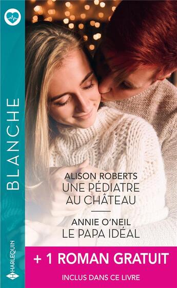 Couverture du livre « Une pédiatre au château ; le papa idéal + 1 titre gratuit » de Alison Roberts et Judy Campbell et Annie O'Neil aux éditions Harlequin