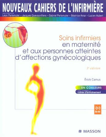 Couverture du livre « Soins infirmiers en maternité et aux personnes atteintes d'affections gynecologiques (3e édition) » de Erick Camus aux éditions Elsevier-masson