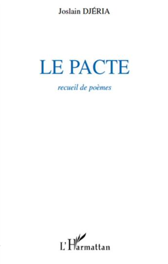 Couverture du livre « Le pacte ; recueil de poèmes » de Joslain Djeria aux éditions L'harmattan