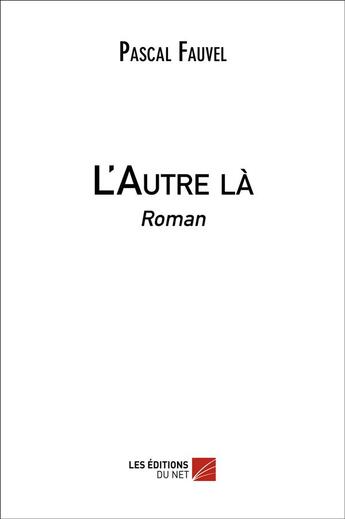 Couverture du livre « L'autre là » de Pascal Fauvel aux éditions Editions Du Net