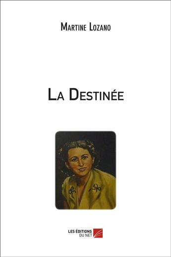 Couverture du livre « La destinée » de Martine Lozano aux éditions Editions Du Net