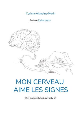 Couverture du livre « Mon cerveau aime les signes : C'est mon petit doigt qui me l'a dit » de Corinne Allavoine-Morin aux éditions Books On Demand