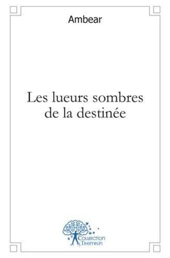 Couverture du livre « Les lueurs sombres de la destinee » de Ambear aux éditions Edilivre