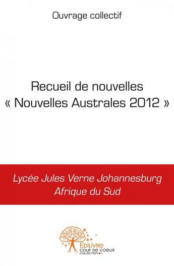 Couverture du livre « Recueil de nouvelles nouvelles australes 2012 - lycee jules-verne johannesburg afrique du sud » de Collectif Ouvrage aux éditions Edilivre