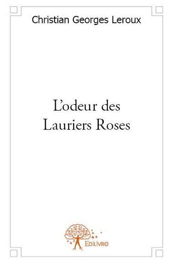 Couverture du livre « L'odeur des lauriers roses » de Christian Georges Leroux aux éditions Edilivre