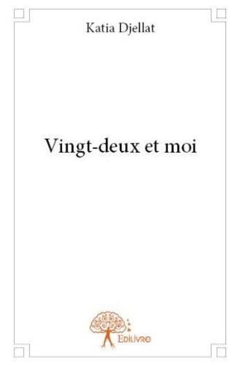 Couverture du livre « Vingt deux et moi » de Djellat Katia aux éditions Edilivre