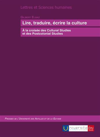 Couverture du livre « Lire, traduire, écrire la culture ; à la croisée des cultural studies et des postcolonial studies » de Gilbert Elbaz aux éditions Publibook