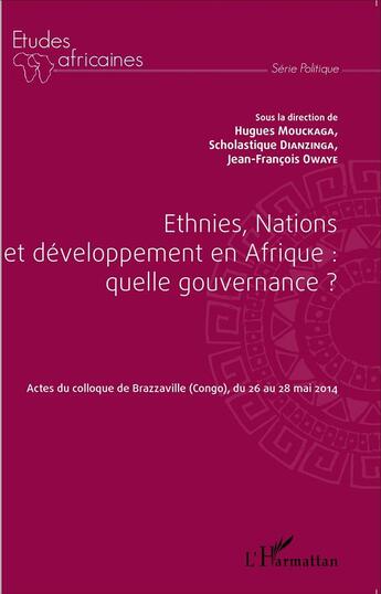 Couverture du livre « Ethnies, nations et développement en Afrique : quelle gouvernance ? actes du colloque de Brazzaville Congo » de Hugues Mouckaga et Scholastique Dianzinga et Jean-Francois Owaye aux éditions L'harmattan