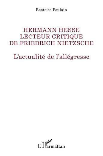 Couverture du livre « Hermann Hesse lecteur de Friedrich Nietzsche ; l'actualite de l'allegresse » de Beatrice Poulain aux éditions L'harmattan