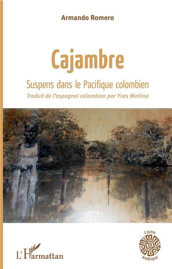 Couverture du livre « Cajambre ; suspens dans le Pacifique colombien » de Armando Romero aux éditions L'harmattan