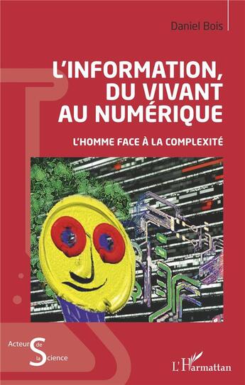 Couverture du livre « L'information du vivant au numerique ; l'homme face à la complexité » de Daniel Bois aux éditions L'harmattan