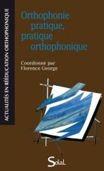 Couverture du livre « Orthophonie pratique, pratique orthophonique » de Florence George aux éditions Solal