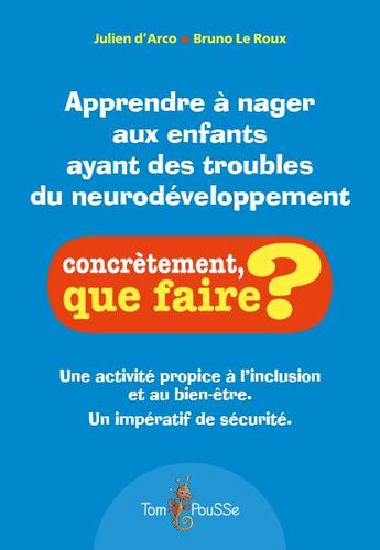 Couverture du livre « Apprendre à nager aux enfants ayant des troubles du neurodéveloppement » de Bruno Le Roux et Julien D'Arco aux éditions Tom Pousse