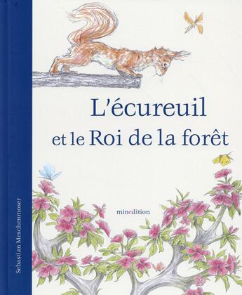 Couverture du livre « L'écureuil et le roi de la forêt » de Sebastien Meschenmoser aux éditions Mineditions