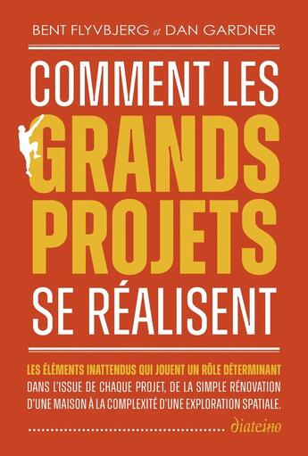 Couverture du livre « Comment les grands projets se réalisent » de Dan Gardner et Bent Flyvbjerg aux éditions Diateino