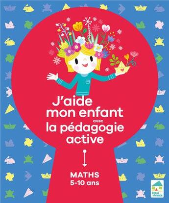 Couverture du livre « J'aide mon enfant avec la pédagogie active ; mathématiques ; 5/10 ans » de Sylvia Dorance et Vanessa Toinet et Floran Loupiac et Marina Roodhart aux éditions Ecole Vivante