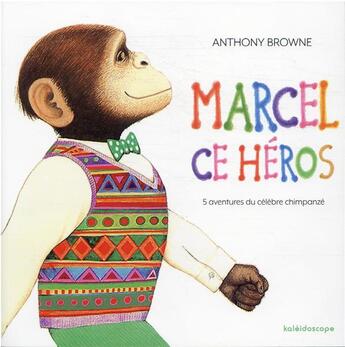 Couverture du livre « Marcel, ce héros : 5 aventures du célébre chimpancé » de Anthony Browne aux éditions Kaleidoscope