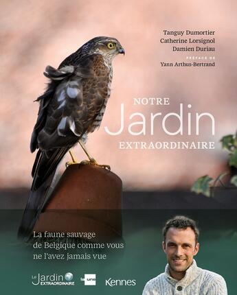 Couverture du livre « Notre jardin extraordinaire : la faune sauvage de Belgique comme vous ne l'avez jamais vue » de Catherine Lorsignol et Tanguy Dumortier et Damien Duriau aux éditions Les 3 As