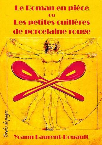 Couverture du livre « Le roman en pièce ou les petites cuillères de porcelaine rouge » de Yoann Laurent-Rouault aux éditions Jdh