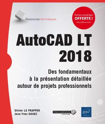 Couverture du livre « AutoCAD LT 2018 ; des fondamentaux à la présentation détaillée autour de projets professionnels » de Olivier Le Frapper et Jean-Yves Gouez aux éditions Eni