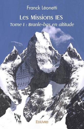 Couverture du livre « Les missions ies - tome i branle-bas en altitude » de Leonetti Franck aux éditions Edilivre