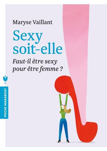 Couverture du livre « Sexy soit-elle ; faut-il être sexy pour être femme ? » de Maryse Vaillant aux éditions Marabout