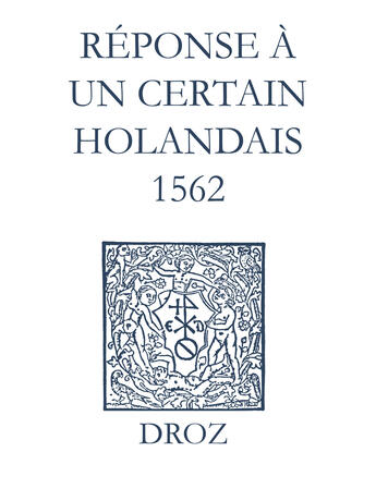 Couverture du livre « Recueil des opuscules 1566. Réponse à un certain Holandais (1562) » de Laurence Vial-Bergon aux éditions Epagine