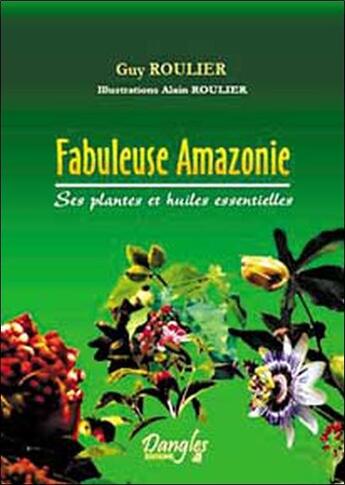 Couverture du livre « Fabuleuses plantes d'amazonie » de Roulier aux éditions Dangles