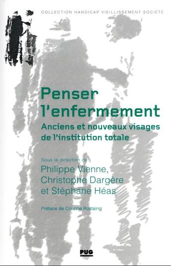 Couverture du livre « Penser l'enferment : anciens et nouveaux visages de l'institution totale » de Christophe Dargere et Stephane Heas et Philippe Vienne aux éditions Pu De Grenoble