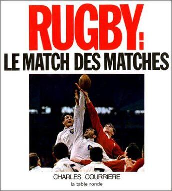 Couverture du livre « Rugby, le match des matchs » de Courriere Charles aux éditions Table Ronde