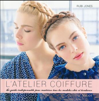 Couverture du livre « L'atelier coiffure ; le guide indispensable pour maîtriser des modèles chic et tendance » de Rubi Jones aux éditions Vigot