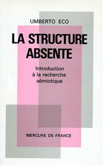 Couverture du livre « La structure absente (introduction a la recherche semiotique) » de Umberto Eco aux éditions Mercure De France