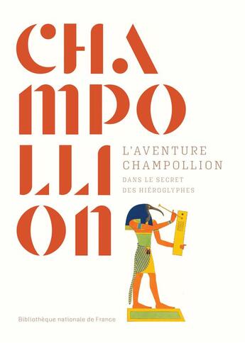 Couverture du livre « L'aventure Champollion : dans le secret des hiéroglyphes » de Guillemette Andreu-Lanoe et Vanessa Desclaux et Collectif et Helene Virenque aux éditions Bnf Editions