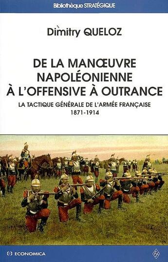 Couverture du livre « De la manoeuvre napoléonienne à l'offensive à outrance » de Dimitry Queloz aux éditions Economica