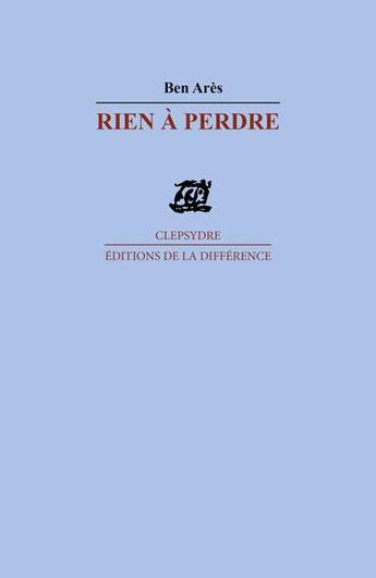 Couverture du livre « Rien à perdre » de Ben Ares aux éditions La Difference