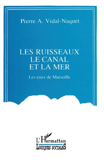 Couverture du livre « Les ruisseaux, le canal et la mer : Les eaux de Marseille » de  aux éditions L'harmattan