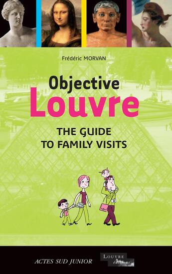 Couverture du livre « Objective Louvre ; the guide to family visits » de Frederic Morvan aux éditions Actes Sud