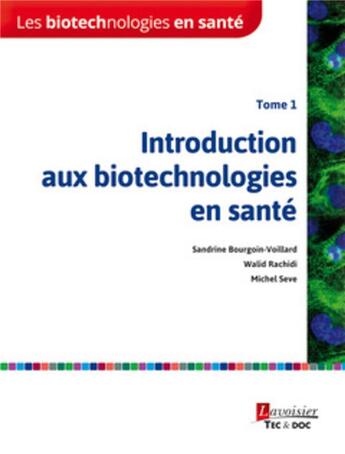 Couverture du livre « Les biotechnologies en santé Tome 1 ; introduction aux biotechnologies en santé » de Michel Seve et Sandrine Bourgoin et Walid Rachidi aux éditions Tec Et Doc