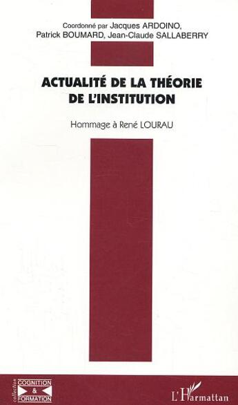 Couverture du livre « Actualite de la theorie de l'institution - hommage a rene lourau » de  aux éditions L'harmattan