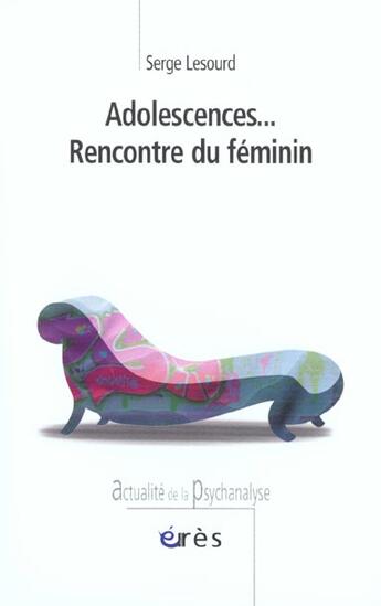 Couverture du livre « Adolescences... rencontre du feminin » de Serge Lesourd aux éditions Eres