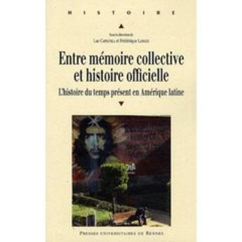 Couverture du livre « Entre mémoire collective et histoire officielle ; l'histoire du temps présent en Amérique latine » de Luc Capdevila aux éditions Pu De Rennes