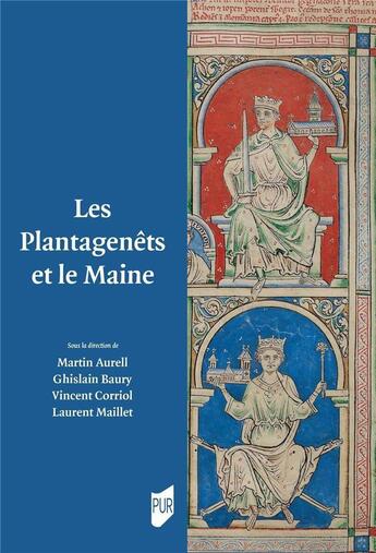 Couverture du livre « Les Plantagenêts et le Maine » de Martin Aurell et Ghislain Baury et Vincent Corriol et Laurent Maillet aux éditions Pu De Rennes