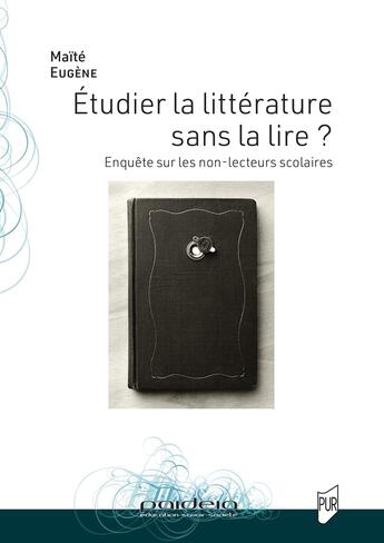 Couverture du livre « Étudier la littérature sans la lire ? : Enquête sur les non-lecteurs scolaires » de Eugene Maite aux éditions Pu De Rennes