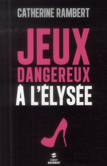 Couverture du livre « Jeux dangereux a l'elysee » de Catherine Rambert aux éditions First