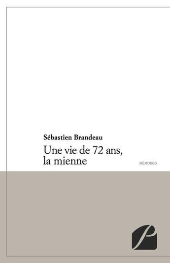 Couverture du livre « Une vie de 72 ans, la mienne » de Brandeau Sebastien aux éditions Editions Du Panthéon