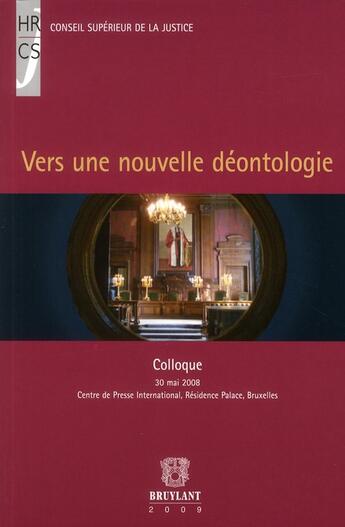 Couverture du livre « Vers une nouvelle déontologie ; colloque » de  aux éditions Bruylant